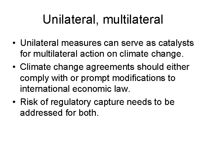 Unilateral, multilateral • Unilateral measures can serve as catalysts for multilateral action on climate