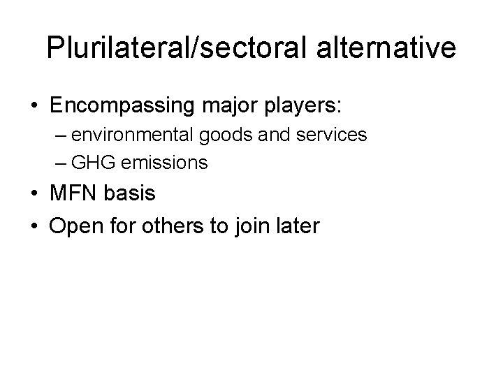 Plurilateral/sectoral alternative • Encompassing major players: – environmental goods and services – GHG emissions