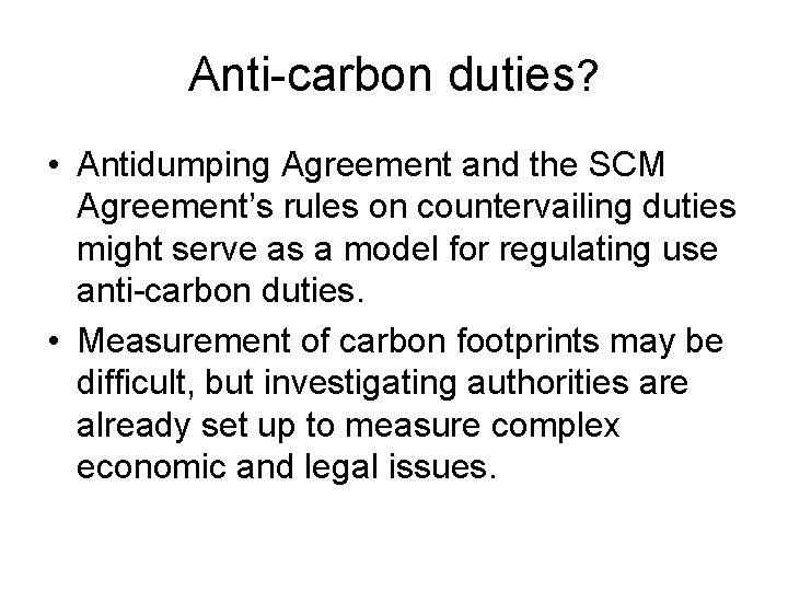 Anti-carbon duties? • Antidumping Agreement and the SCM Agreement’s rules on countervailing duties might