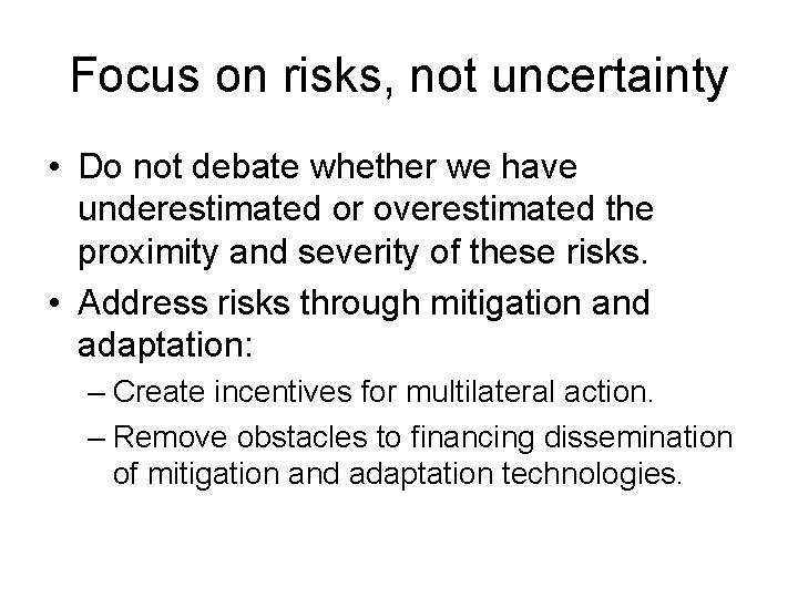 Focus on risks, not uncertainty • Do not debate whether we have underestimated or