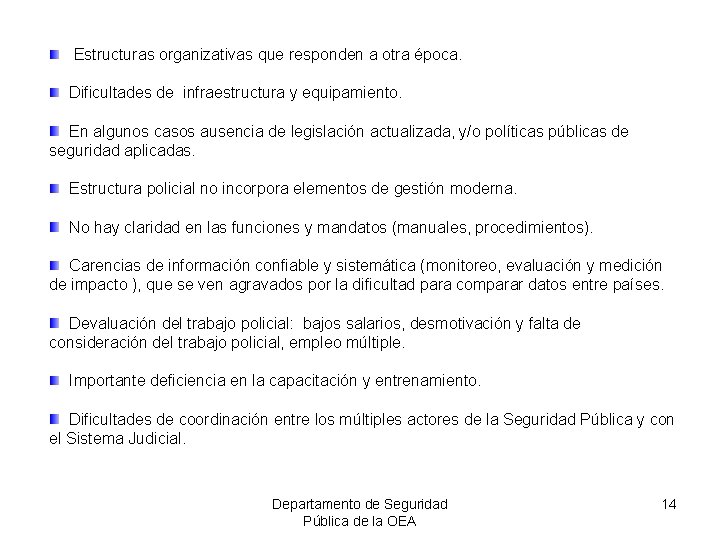 Estructuras organizativas que responden a otra época. Dificultades de infraestructura y equipamiento. En algunos