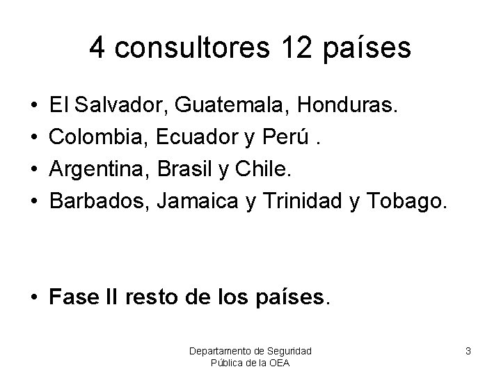 4 consultores 12 países • • El Salvador, Guatemala, Honduras. Colombia, Ecuador y Perú.