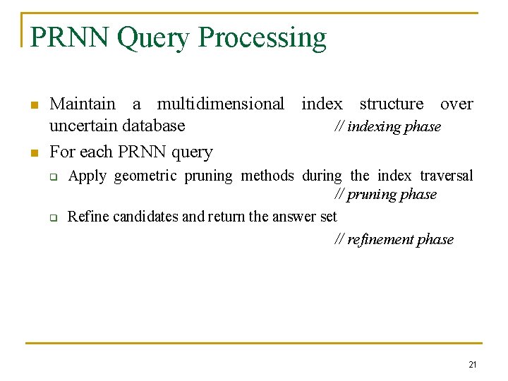 PRNN Query Processing n n Maintain a multidimensional index structure over uncertain database //