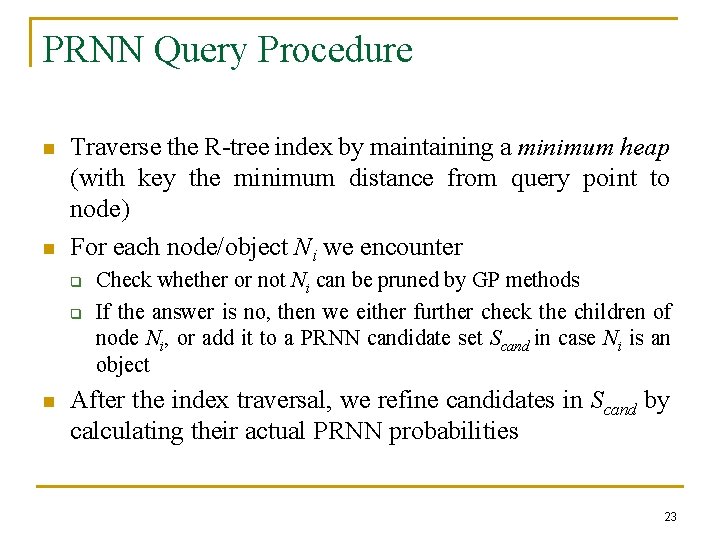 PRNN Query Procedure n n Traverse the R-tree index by maintaining a minimum heap