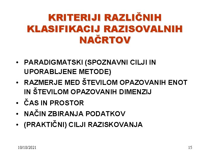 KRITERIJI RAZLIČNIH KLASIFIKACIJ RAZISOVALNIH NAČRTOV • PARADIGMATSKI (SPOZNAVNI CILJI IN UPORABLJENE METODE) • RAZMERJE