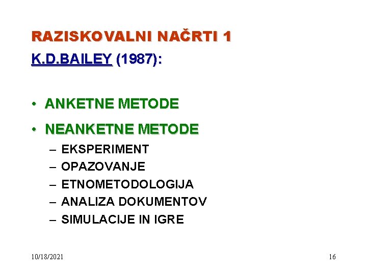 RAZISKOVALNI NAČRTI 1 K. D. BAILEY (1987): • ANKETNE METODE • NEANKETNE METODE –