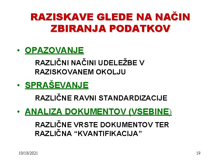 RAZISKAVE GLEDE NA NAČIN ZBIRANJA PODATKOV • OPAZOVANJE RAZLIČNI NAČINI UDELEŽBE V RAZISKOVANEM OKOLJU