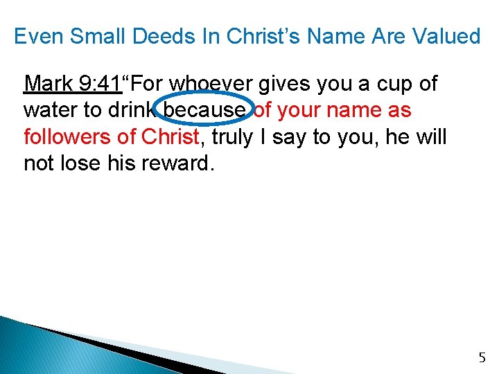 Even Small Deeds In Christ’s Name Are Valued Mark 9: 41“For whoever gives you