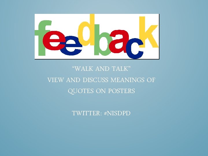 “WALK AND TALK” VIEW AND DISCUSS MEANINGS OF QUOTES ON POSTERS TWITTER: #NISDPD 