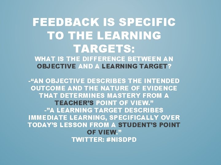 FEEDBACK IS SPECIFIC TO THE LEARNING TARGETS: WHAT IS THE DIFFERENCE BETWEEN AN OBJECTIVE