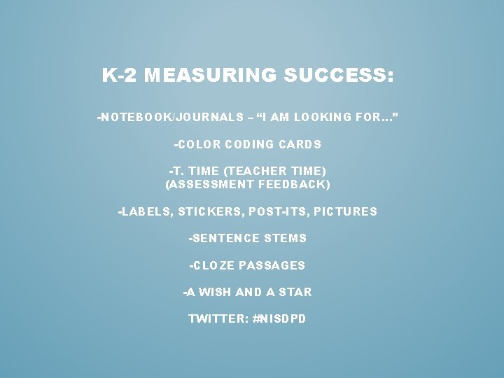 K-2 MEASURING SUCCESS: -NOTEBOOK/JOURNALS – “I AM LOOKING FOR…” -COLOR CODING CARDS -T. TIME