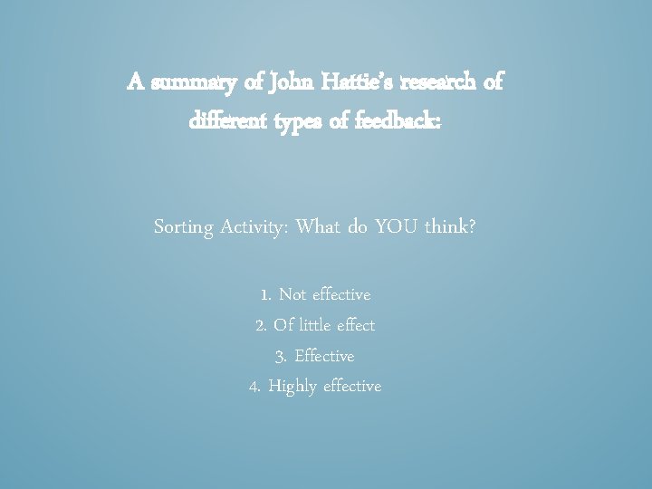 A summary of John Hattie’s research of different types of feedback: Sorting Activity: What