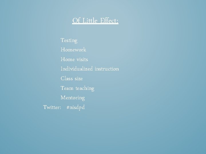 Of Little Effect: Testing Homework Home visits Individualized instruction Class size Team teaching Mentoring