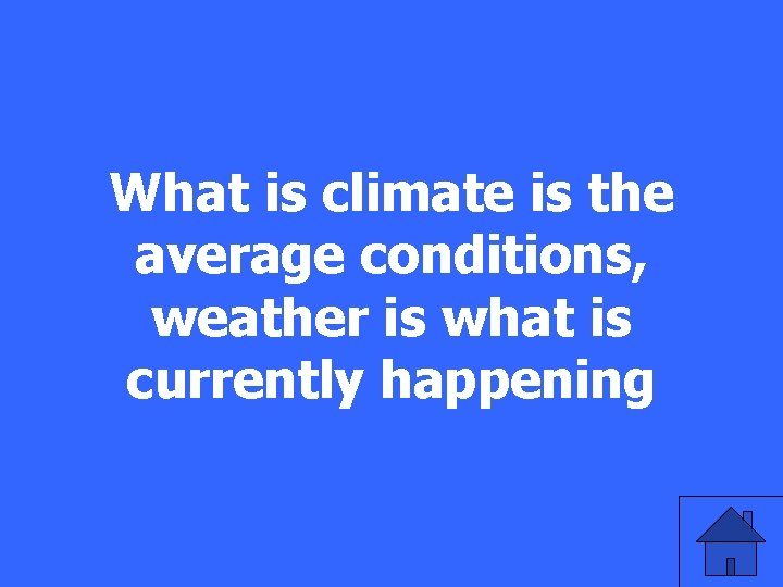What is climate is the average conditions, weather is what is currently happening 