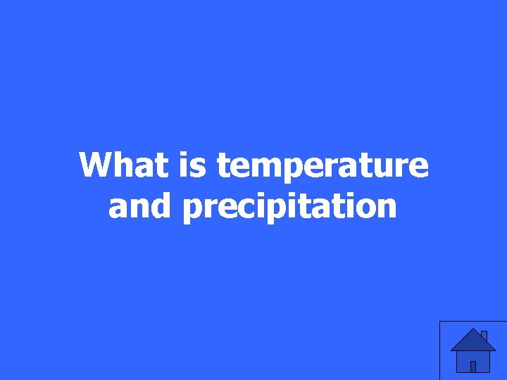 What is temperature and precipitation 