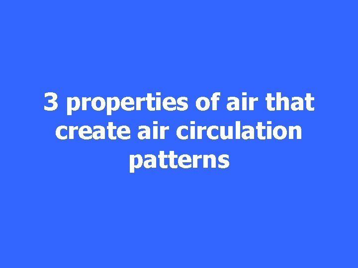 3 properties of air that create air circulation patterns 