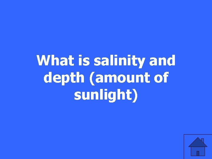 What is salinity and depth (amount of sunlight) 
