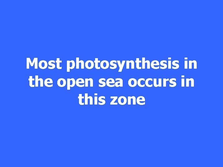 Most photosynthesis in the open sea occurs in this zone 
