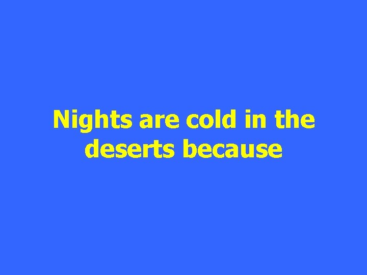 Nights are cold in the deserts because 