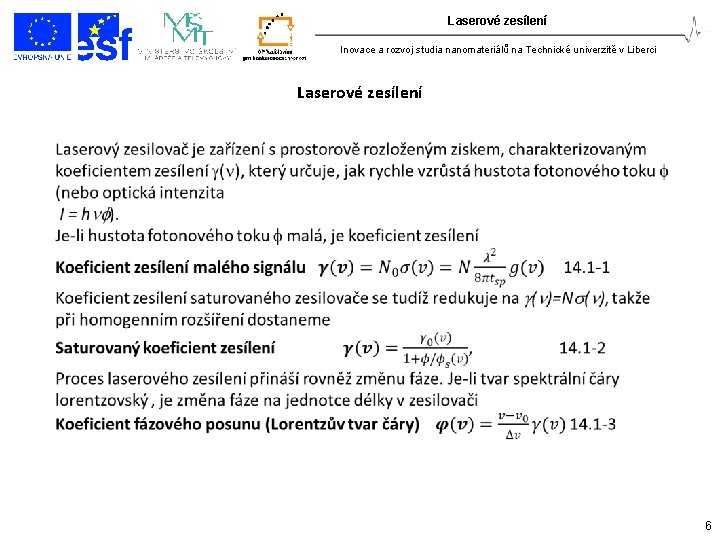 Laserové zesílení Inovace a rozvoj studia nanomateriálů na Technické univerzitě v Liberci Laserové zesílení