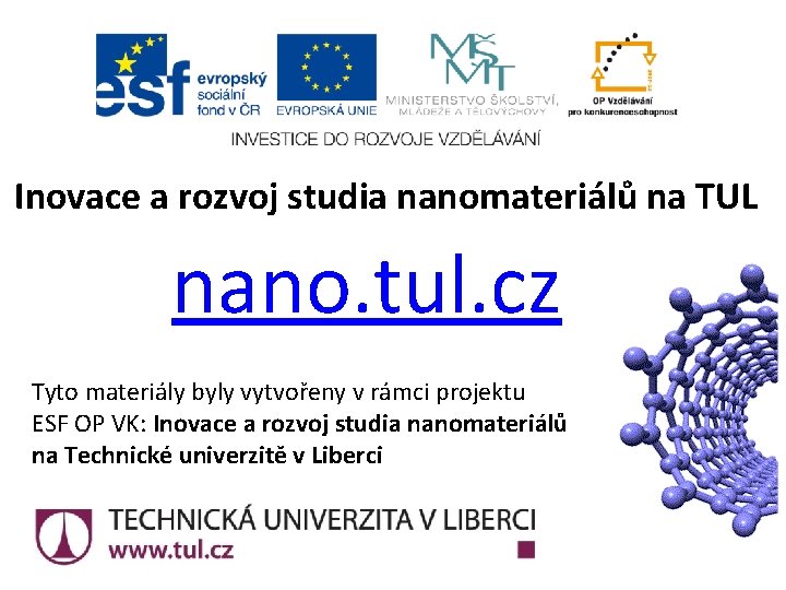 Inovace a rozvoj studia nanomateriálů na TUL nano. tul. cz Tyto materiály byly vytvořeny