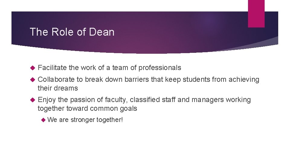 The Role of Dean Facilitate the work of a team of professionals Collaborate to