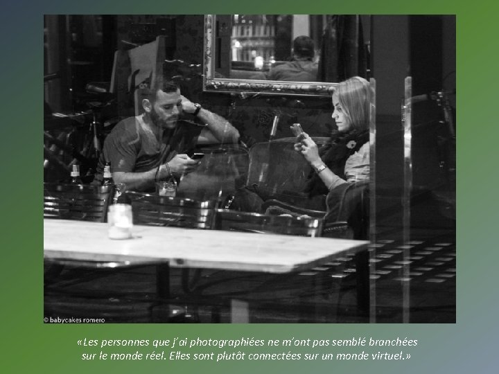  «Les personnes que j’ai photographiées ne m’ont pas semblé branchées sur le monde