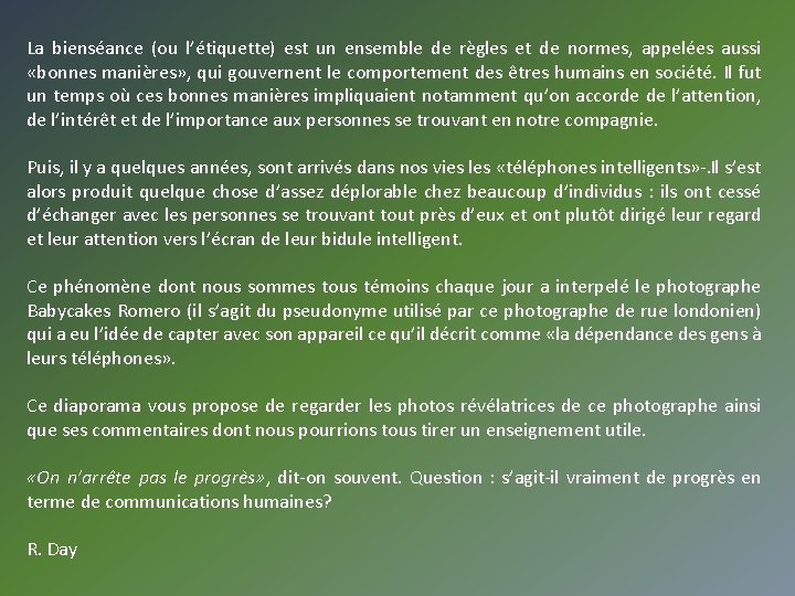 La bienséance (ou l’étiquette) est un ensemble de règles et de normes, appelées aussi