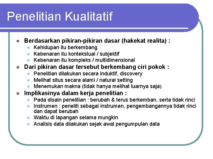 Penelitian Kualitatif l Berdasarkan pikiran-pikiran dasar (hakekat realita) : l l Dari pikiran dasar