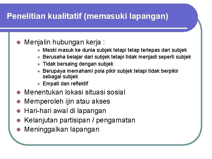 Penelitian kualitatif (memasuki lapangan) l Menjalin hubungan kerja : l l l l l