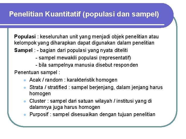 Penelitian Kuantitatif (populasi dan sampel) Populasi : keseluruhan unit yang menjadi objek penelitian atau