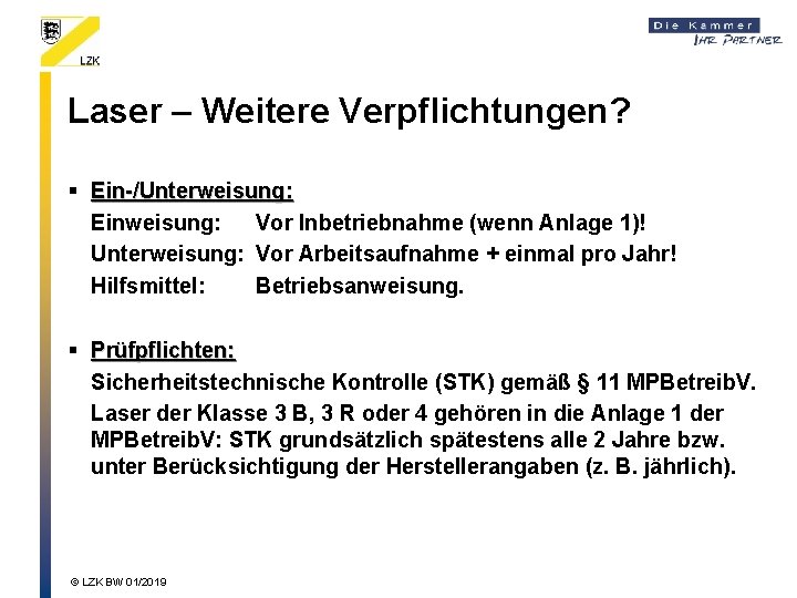 Laser – Weitere Verpflichtungen? § Ein-/Unterweisung: Einweisung: Vor Inbetriebnahme (wenn Anlage 1)! Unterweisung: Vor