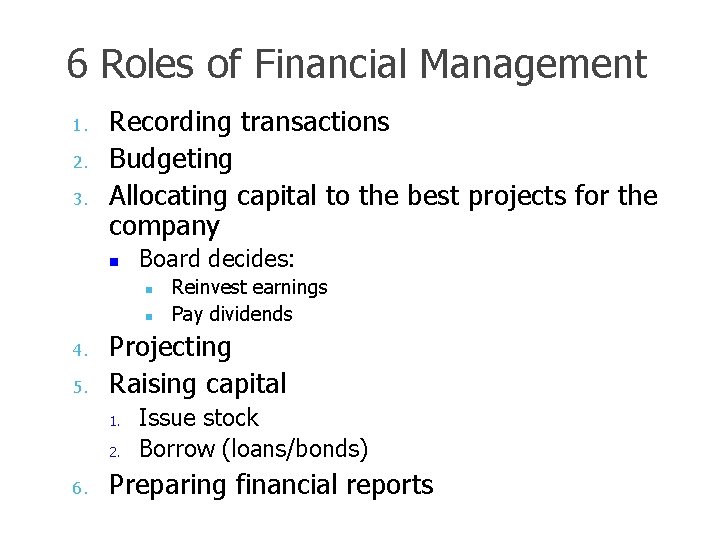 6 Roles of Financial Management 1. 2. 3. Recording transactions Budgeting Allocating capital to