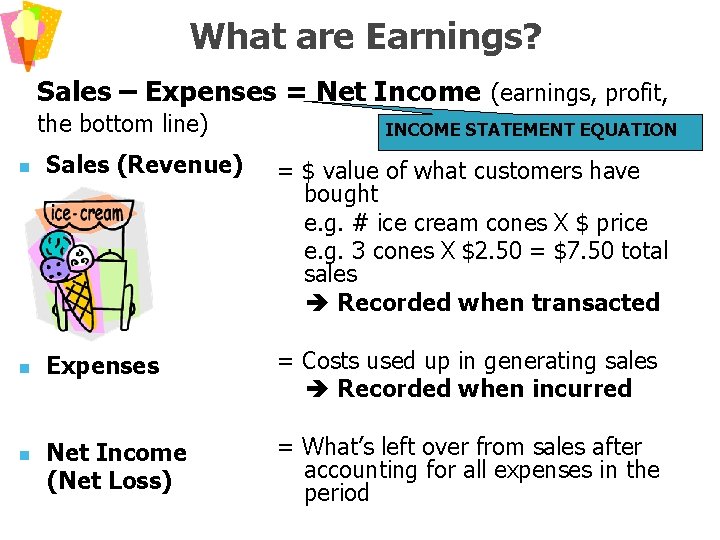 What are Earnings? Sales – Expenses = Net Income (earnings, profit, the bottom line)