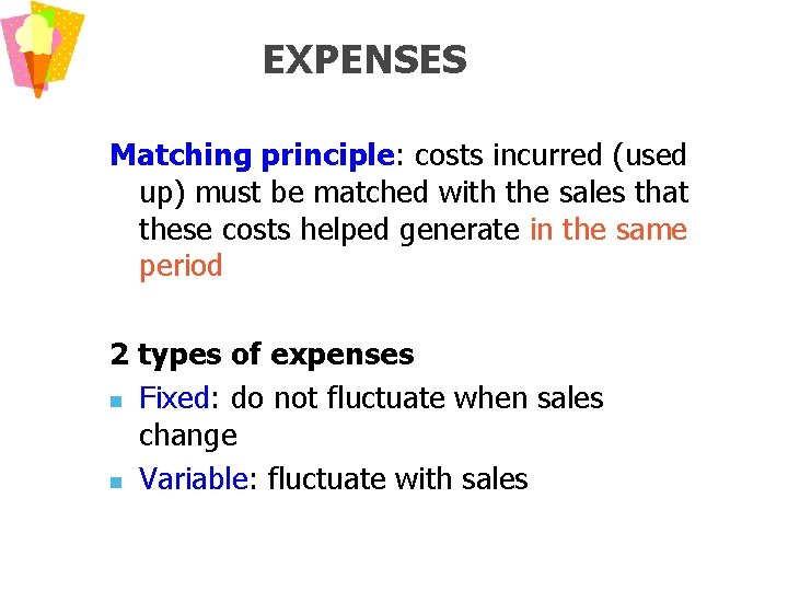 EXPENSES Matching principle: costs incurred (used up) must be matched with the sales that