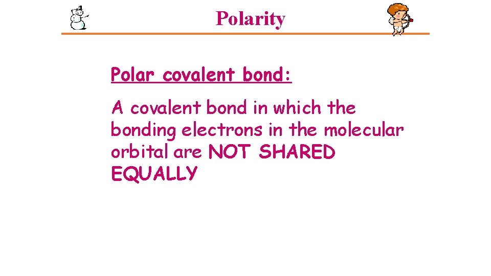 Polarity Polar covalent bond: A covalent bond in which the bonding electrons in the Polarity Polar covalent bond: A covalent bond in which the bonding electrons in the