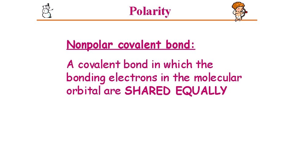 Polarity Nonpolar covalent bond: A covalent bond in which the bonding electrons in the Polarity Nonpolar covalent bond: A covalent bond in which the bonding electrons in the