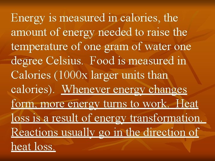 Energy is measured in calories, the amount of energy needed to raise the temperature
