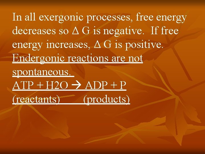 In all exergonic processes, free energy decreases so Δ G is negative. If free