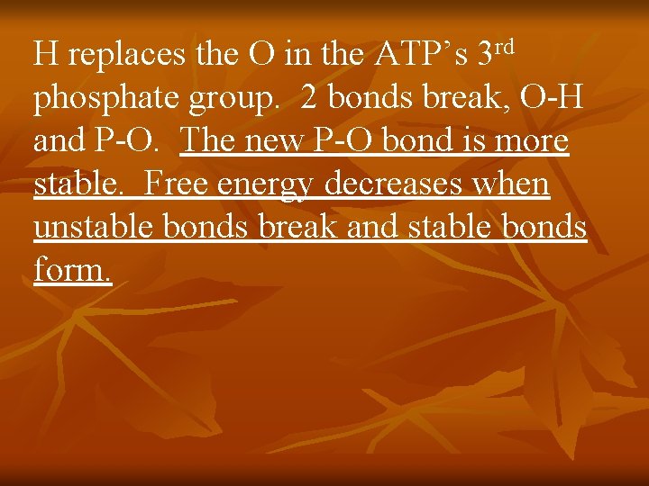 H replaces the O in the ATP’s 3 rd phosphate group. 2 bonds break,
