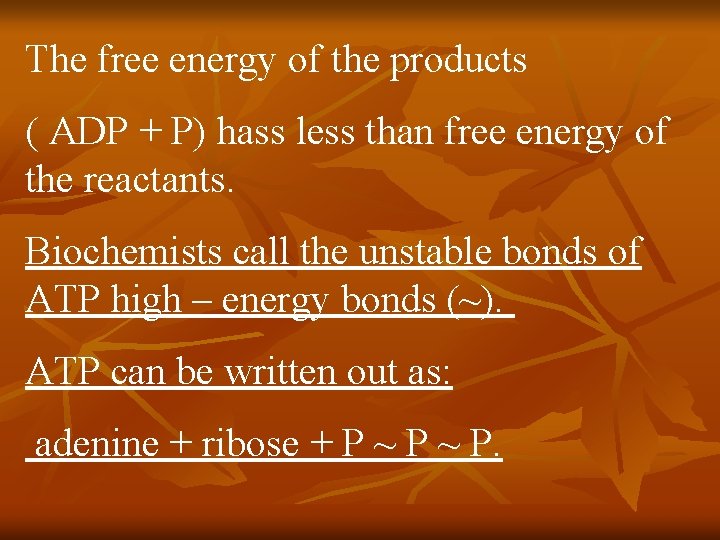 The free energy of the products ( ADP + P) hass less than free