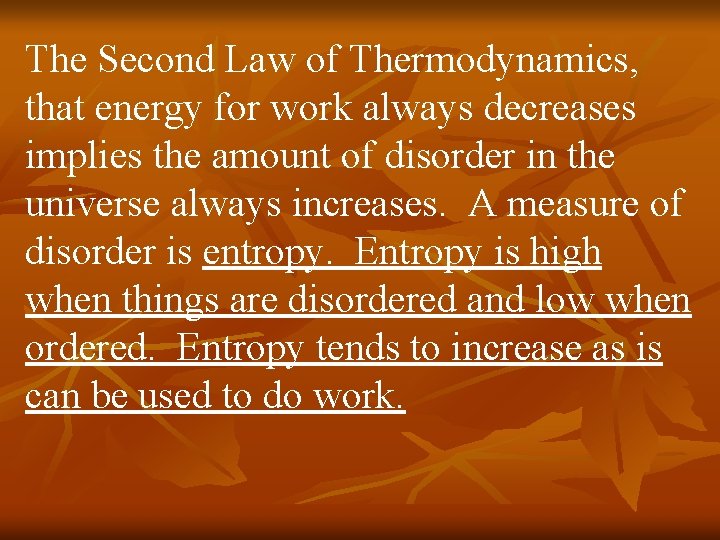 The Second Law of Thermodynamics, that energy for work always decreases implies the amount