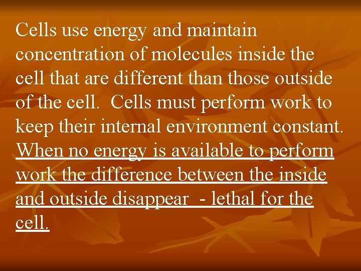 Cells use energy and maintain concentration of molecules inside the cell that are different