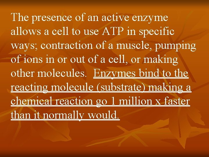 The presence of an active enzyme allows a cell to use ATP in specific