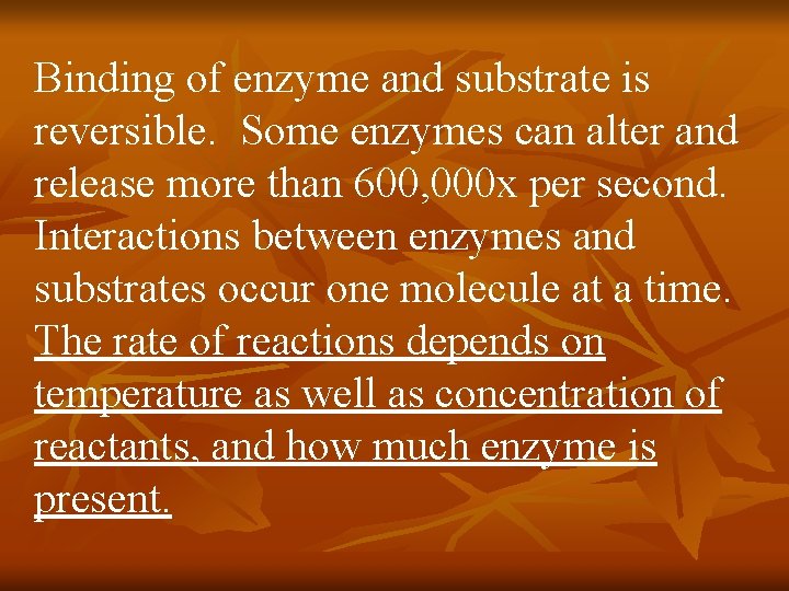 Binding of enzyme and substrate is reversible. Some enzymes can alter and release more