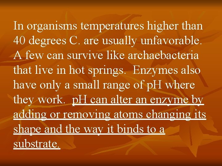In organisms temperatures higher than 40 degrees C. are usually unfavorable. A few can
