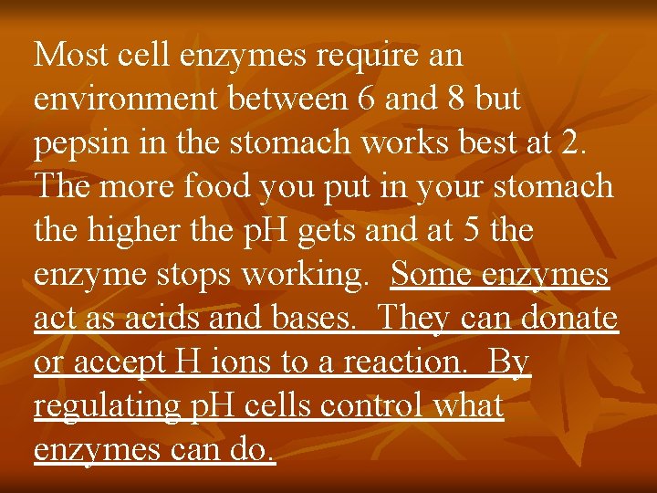 Most cell enzymes require an environment between 6 and 8 but pepsin in the