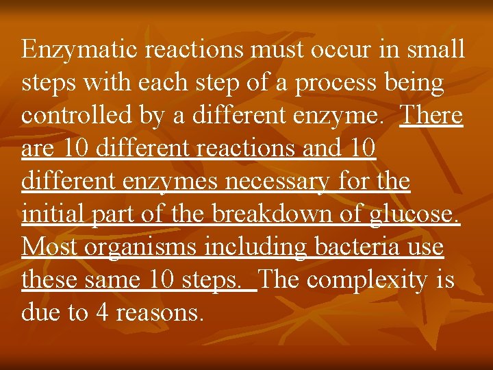 Enzymatic reactions must occur in small steps with each step of a process being