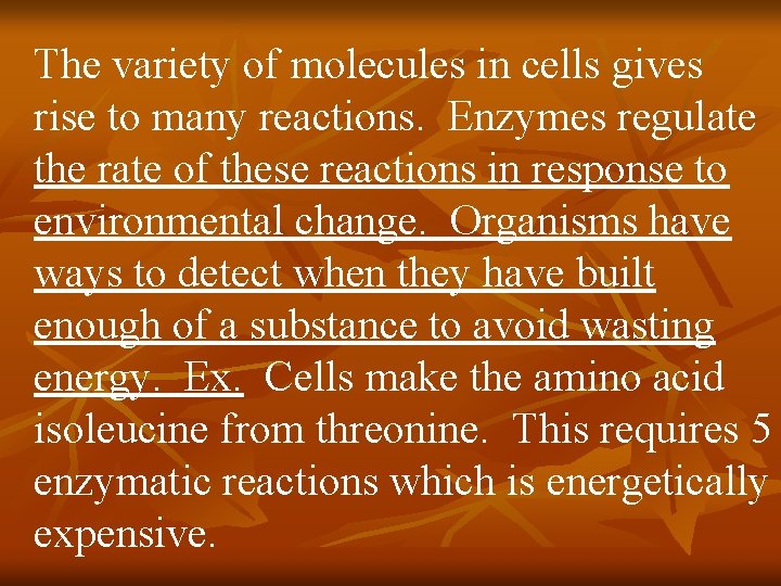 The variety of molecules in cells gives rise to many reactions. Enzymes regulate the