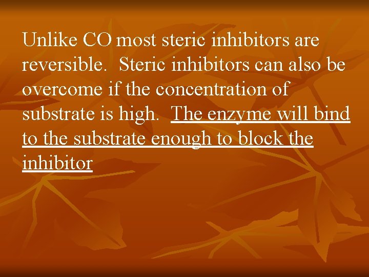 Unlike CO most steric inhibitors are reversible. Steric inhibitors can also be overcome if